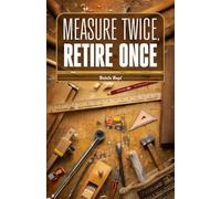 Measure Twice, Retire Once: Precision Planning for a Secure Financial Future
