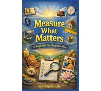 Measure What Matters: The Simple Habit That Changes Everything