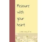 Measure with your heart; a little story of me: Journal for your inner child, College Ruled,140 Pages