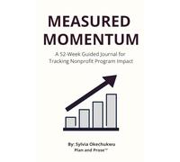 Measured Momentum: A 52-W uided Journal for Tracking Nonprofit Program Impact