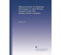 Measurement of bedload discharge in nine Illinois streams with the Helley-Smith sampler