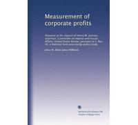 Measurement of corporate profits: Prepared at the request of Henry M. Jackson, chairman, Committee on Interior and Insular Affairs, United States ... 45, a National fuels and energy policy study
