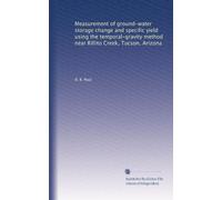 Measurement of ground-water storage change and specific yield using the temporal-gravity method near Rillito Creek, Tucson, Arizona