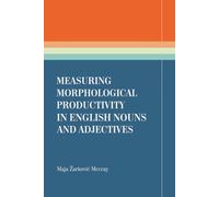 MEASURING MORPHOLOGICAL PRODUCTIVITY IN ENGLISH NOUNS AND ADJECTIVES