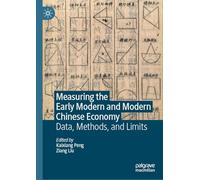Measuring the Early Modern and Modern Chinese Economy: Data, Methods, and Limits (Palgrave Studies in Economic History)