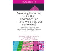 Measuring the Impact of the Built Environment on Health, Wellbeing, and Performance: Techniques, Methods, and Implications for Design Research (Health and the Built Environment)