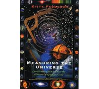 Measuring the Universe: Our Historic Quest to Chart the Horizons of Space and Time