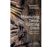 Measuring Twice, Cutting Once: Theological Reflections