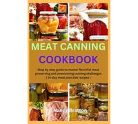 MEAT CANNING COOKBOOK: Step by step guide to master flavorful meat preserving and overcoming canning challenges | 14-day meal plan diet recipes |