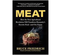 Meat: How the Next Agricultural Revolution Will Transform Humanity's Favorite Food - and Our Future