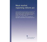 Meat market reporting reform act: Hearings before the Subcommittee on Livestock and Grains of the Committee on Agriculture, House of Representatives, ... City, Iowa, October 4, 1977, Washington, D.C
