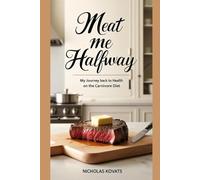 Meat Me Halfway: My Journey Back to Health on the Carnivore Diet