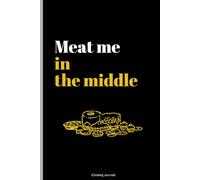 Meat me in the middle: Funny gift cooking journal for friends and family (6x9 inches | 120 pages)
