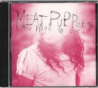Meat Puppets - Too High to Die