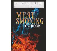 Meat Smoking Log Book: The Ultimate BBQ Tracker for Grilling Temps, Smoke Notes, and Cooking Records