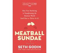 Meatball Sundae: How new marketing is transforming the business world (and how to thrive in it)