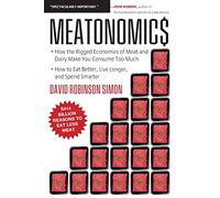 Meatonomics: How the Rigged Economics of Meat and Dairy Make You Consume Too Much-and How to Eat Better, Live Longer, and Spend Smarter (Men Birthday Gift, for Readers of Comfortably Unaware)