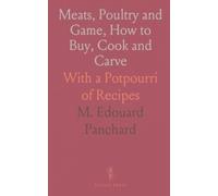 Meats, Poultry and Game, How to Buy, Cook and Carve: With a Potpourri of Recipes