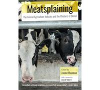 Meatsplaining: The Animal Agriculture Industry and the Rhetoric of Denial (Animal Politics)