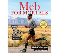 Meb For Mortals: How to Run, Think, and Eat like a Champion Marathoner