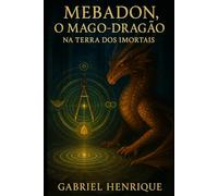 MEBADON - O Mago Dragão na Terra dos Imortais: O Despertar: 1