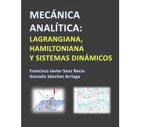 MECÁNICA ANALÍTICA: LAGRANGIANA, HAMILTONIANA Y SISTEMAS DINÁMICOS