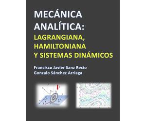 MECÁNICA ANALÍTICA: LAGRANGIANA, HAMILTONIANA Y SISTEMAS DINÁMICOS
