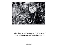 Mecanica Automotriz: El Arte de Entender Autómoviles