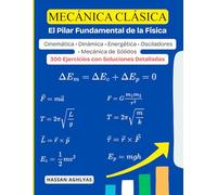 Mecánica Clásica (El Pilar Fundamental de la Física) | Cinemática • Dinámica • Energética • Osciladores • Mecánica de Sólidos: 300 Ejercicios con Soluciones Detalladas