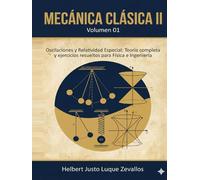 Mecánica clásica II Volumen 01: Oscilaciones y Relatividad Especial: Teoría completa y ejercicios resueltos para Física e Ingeniería (Licenciatura en Física)