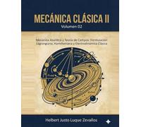 Mecánica Clásica II Volumen 02: Mecánica Analítica y Teoría de Campos: Formulación Lagrangiana, Hamiltoniana y Electrodinámica Clásica (Licenciatura en Física)
