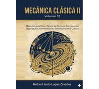 Mecánica Clásica II Volumen 02: Mecánica Analítica y Teoría de Campos: Formulación Lagrangiana, Hamiltoniana y Electrodinámica Clásica (Licenciatura en Física)