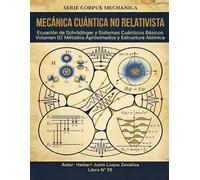 Mecánica Cuántica no Relativista Volumen 02: Métodos Aproximados y Estructura Atómica (CORPUS MECHANICA)