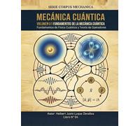 Mecánica Cuántica Volumen 01: Fundamentos de la Mecánica Cuántica (CORPUS MECHANICA)