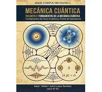 Mecánica Cuántica Volumen 01: Fundamentos de la Mecánica Cuántica (CORPUS MECHANICA)