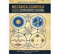 Mecánica Cuántica Volumen 02: Sistemas Cuánticos y Aplicaciones: 8 (CORPUS MECHANICA)