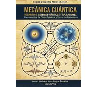 Mecánica Cuántica Volumen 02: Sistemas Cuánticos y Aplicaciones (CORPUS MECHANICA)