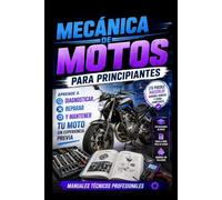 Mecánica de Motos para Principiantes: Aprende a Diagnosticar, Reparar y Mantener tu Moto sin Experiencia Previa: Manuales técnicos profesionales: 1 (Biblioteca profesional de mecánica de motos)