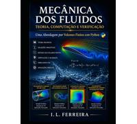 Mecânica dos Fluidos: Teoria, Computação e Verificação: Uma Abordagem por Volumes Finitos com Python