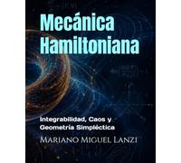 Mecánica Hamiltoniana: Integrabilidad, Caos y Geometría Simpléctica (University Exact Sciences Series)