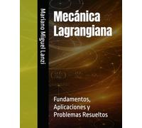 Mecánica Lagrangiana: Fundamentos, Aplicaciones y Problemas Resueltos (University Exact Sciences Series)