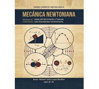 Mecánica Newtoniana Volumen 01 Fundamentos: Leyes del Movimiento y Fuerzas para Estudiantes Universitarios (CORPUS MECHANICA)