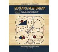 Mecánica Newtoniana Volumen 2 Aplicaciones avanzadas: Leyes del Movimiento y Fuerzas para Estudiantes Universitarios (CORPUS MECHANICA)
