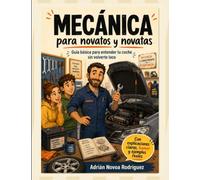 Mecánica para novatos y novatas: Guía básica para entender tu coche sin volverte loco