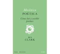 Mecánica poética: Cómo leer y escribir poemas (Guías del escritor/Textos de referencia)