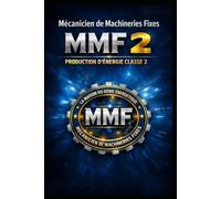 MÉCANICIEN DE MACHINERIES FIXES 2 - MMF 2 - Production d’Énergie Classe 2: Édition Prête - Examen