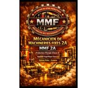 MÉCANICIEN DE MACHINERIES FIXES 2A - MMF 2A - Production d’Énergie Classe 2 - Appareil Frigorifique Classe A: Édition Prête - Examen