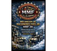 MÉCANICIEN DE MACHINERIES FIXES 2B - MMF 2B - Production d’Énergie (Classe 2) - Appareil Frigorifique Classe B: Édition Prête - Examen