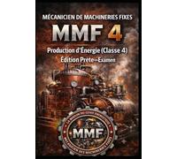 MÉCANICIEN DE MACHINERIES FIXES 4 - MMF 4 - Production d’Énergie (Classe 4): Édition Prête - Examen