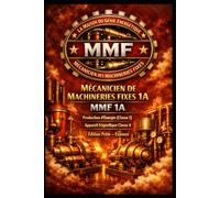 MÉCANICIEN DE MACHINERIES FIXES CLASSE 1A - MMF Classe 1A - Production d’Énergie Classe 1 - Appareils Frigorifiques Classe A: Édition Prête - Examen
